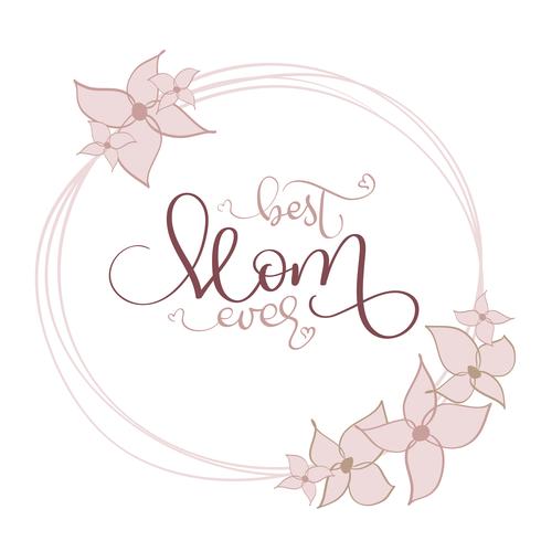 Best Mom ever vector vintage text in round flowers frame on white background. Calligraphy lettering illustration EPS10